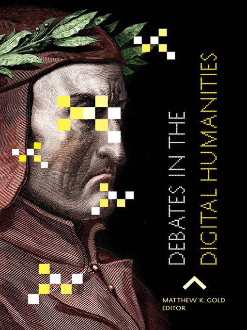 Title details for Debates in the Digital Humanities by Matthew K. Gold - Wait list